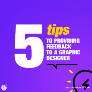 5 Tips to Providing Feedback to a Graphic Designer